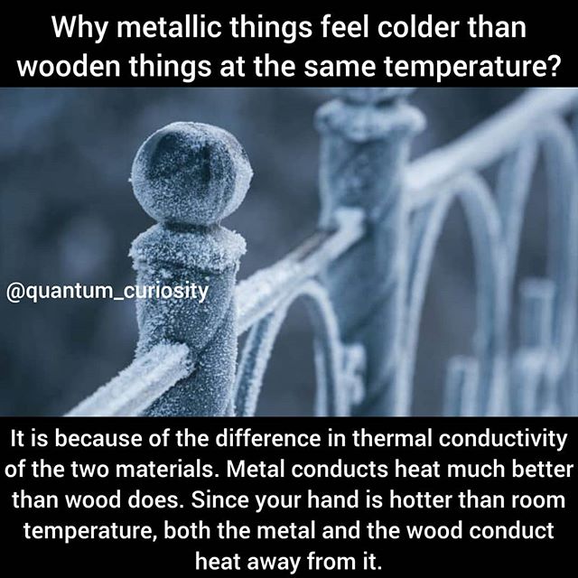 By the same token, if the metal and the wood are hotter than your hand, the metal will feel hotter than the wood.
.
.
#saygoodbyetoyourmind #quantumphysics #quantummechanics #metal #wood #temperature #thermalconductivity #physics #chemistry #math #science #universe.